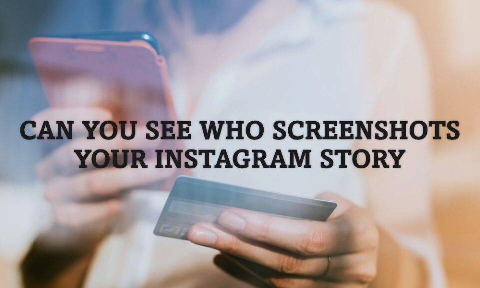 can you see who screenshots your instagram story