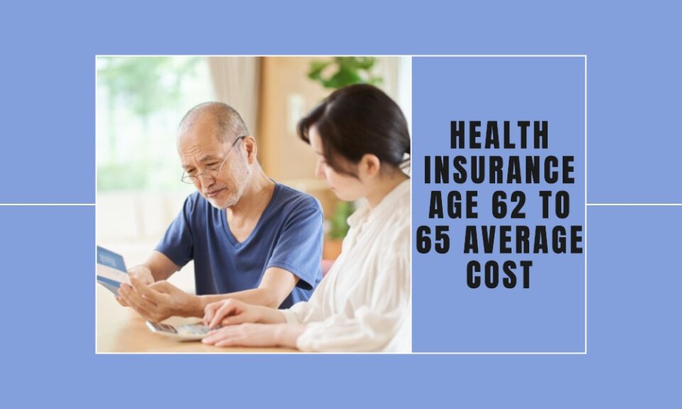 health insurance age 62 to 65 average cost